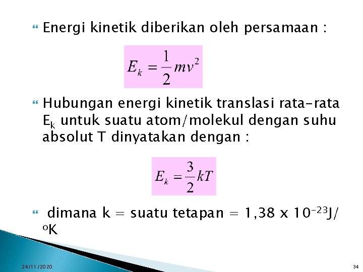  Energi kinetik diberikan oleh persamaan : Hubungan energi kinetik translasi rata-rata Ek untuk