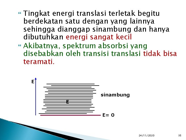  Tingkat energi translasi terletak begitu berdekatan satu dengan yang lainnya sehingga dianggap sinambung