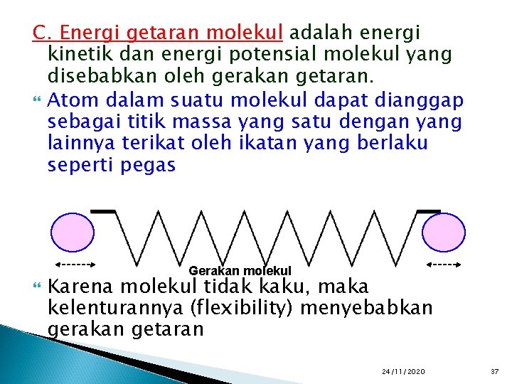 C. Energi getaran molekul adalah energi kinetik dan energi potensial molekul yang disebabkan oleh