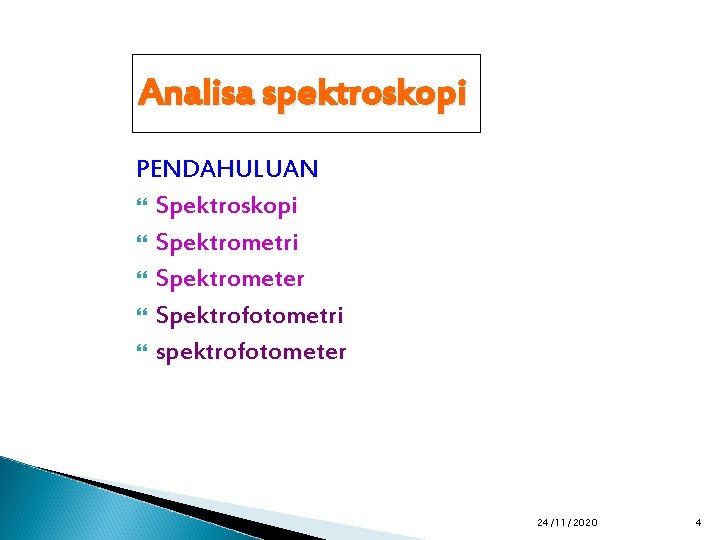 Analisa spektroskopi PENDAHULUAN Spektroskopi Spektrometri Spektrometer Spektrofotometri spektrofotometer 24/11/2020 4 