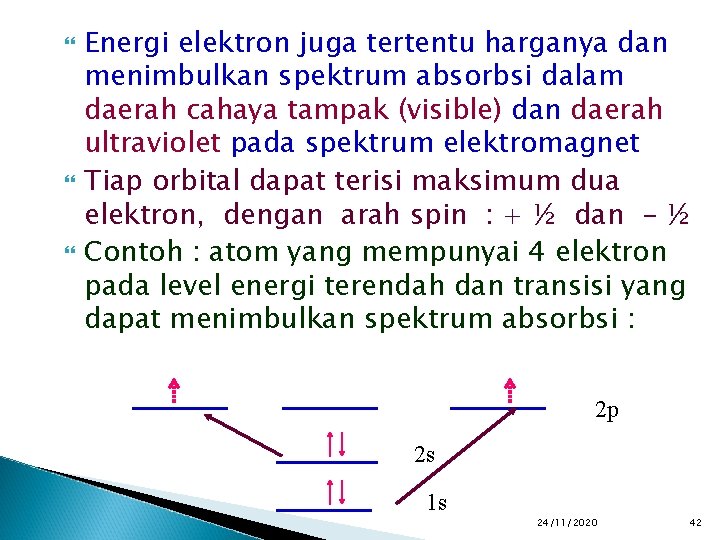  Energi elektron juga tertentu harganya dan menimbulkan spektrum absorbsi dalam daerah cahaya tampak