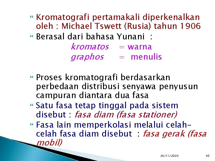  Kromatografi pertamakali diperkenalkan oleh : Michael Tswett (Rusia) tahun 1906 Berasal dari bahasa