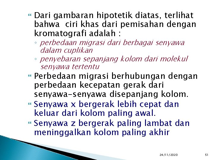  Dari gambaran hipotetik diatas, terlihat bahwa ciri khas dari pemisahan dengan kromatografi adalah