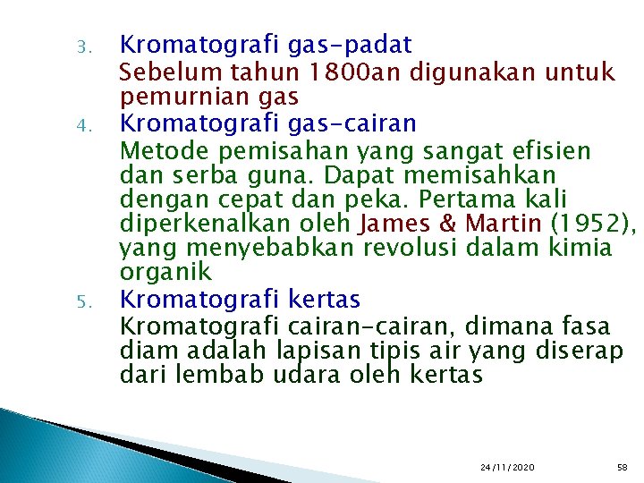 3. 4. 5. Kromatografi gas-padat Sebelum tahun 1800 an digunakan untuk pemurnian gas Kromatografi