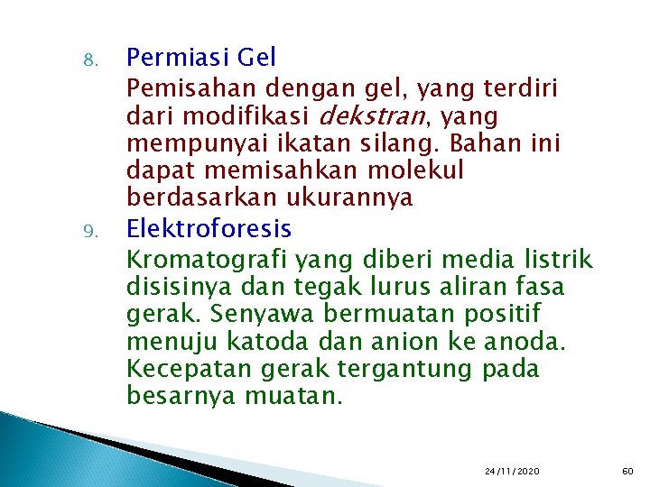 8. 9. Permiasi Gel Pemisahan dengan gel, yang terdiri dari modifikasi dekstran, yang mempunyai