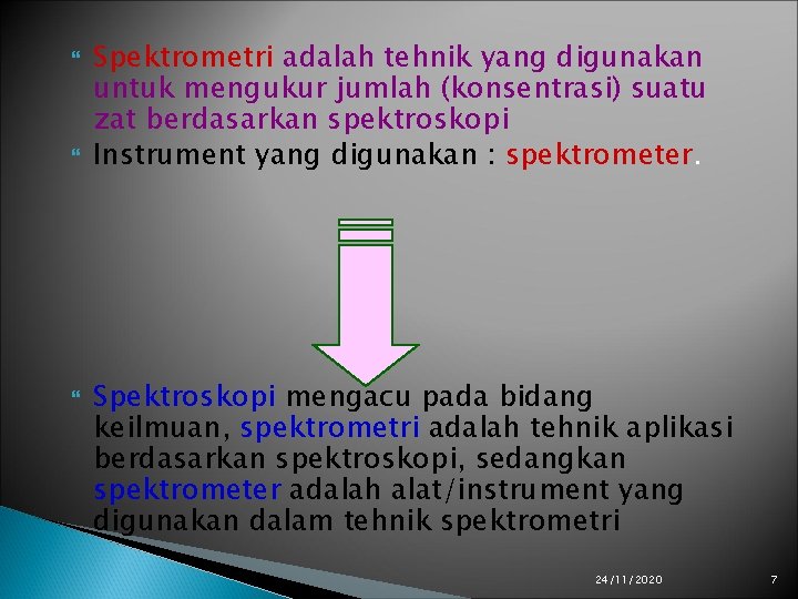  Spektrometri adalah tehnik yang digunakan untuk mengukur jumlah (konsentrasi) suatu zat berdasarkan spektroskopi