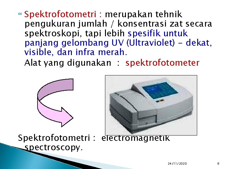  Spektrofotometri : merupakan tehnik pengukuran jumlah / konsentrasi zat secara spektroskopi, tapi lebih