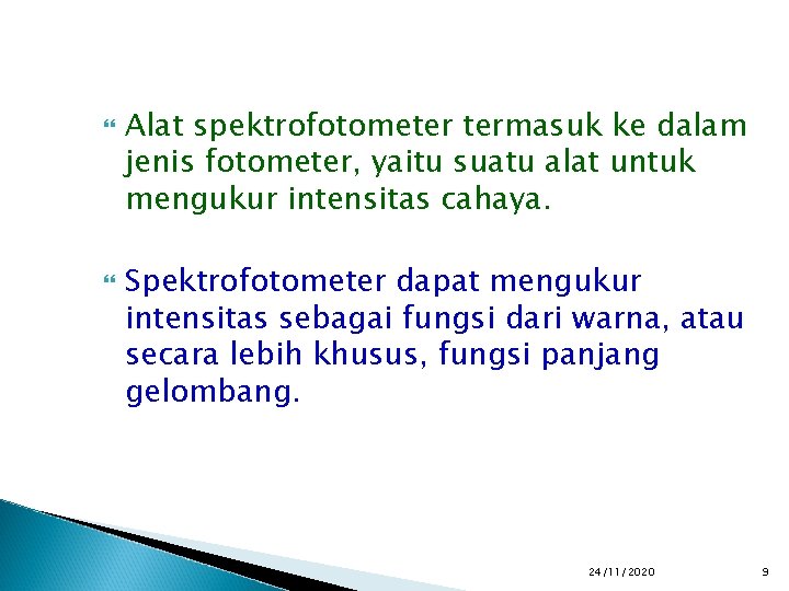  Alat spektrofotometer termasuk ke dalam jenis fotometer, yaitu suatu alat untuk mengukur intensitas