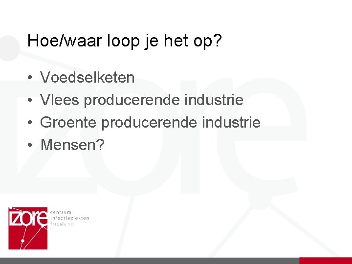 Hoe/waar loop je het op? • • Voedselketen Vlees producerende industrie Groente producerende industrie