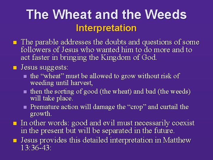 The Wheat and the Weeds Interpretation n n The parable addresses the doubts and