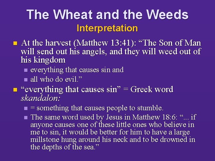 The Wheat and the Weeds Interpretation n At the harvest (Matthew 13: 41): “The