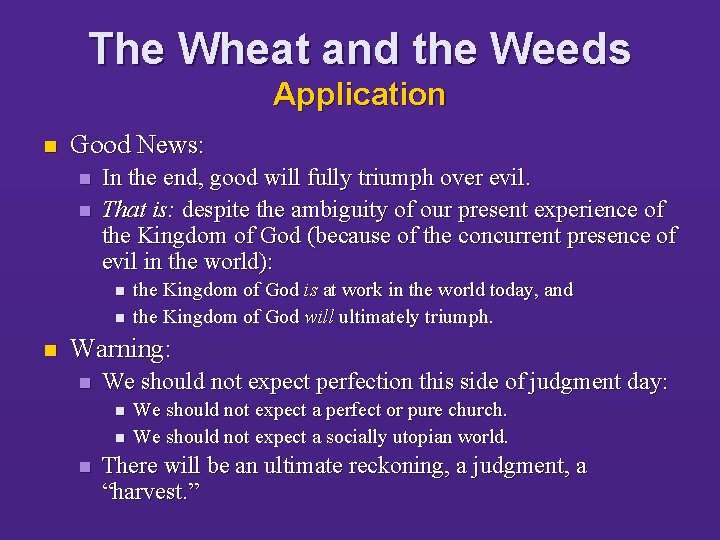 The Wheat and the Weeds Application n Good News: n n In the end,