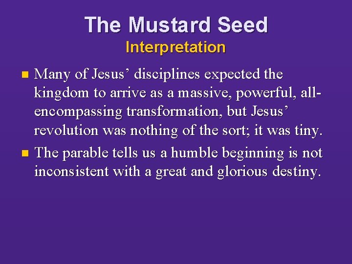 The Mustard Seed Interpretation Many of Jesus’ disciplines expected the kingdom to arrive as