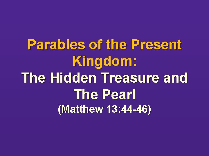 Parables of the Present Kingdom: The Hidden Treasure and The Pearl (Matthew 13: 44