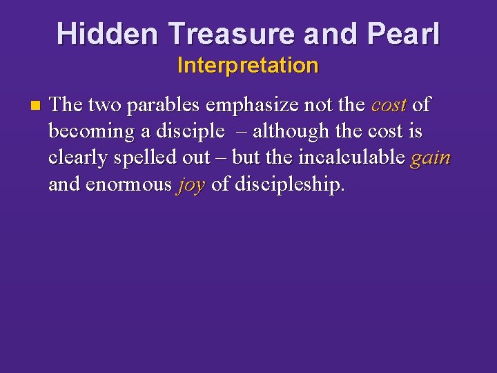 Hidden Treasure and Pearl Interpretation n The two parables emphasize not the cost of