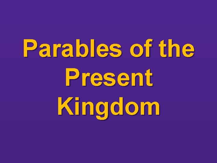 Parables of the Present Kingdom 