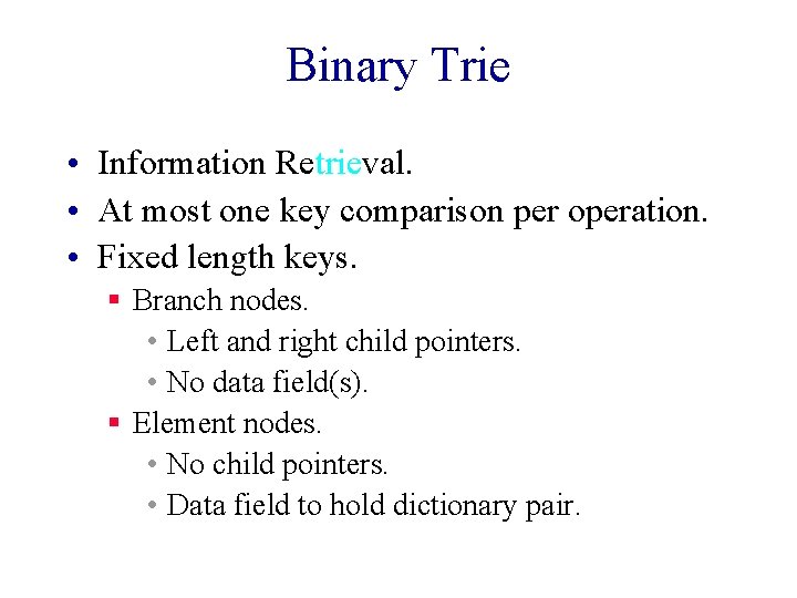 Binary Trie • Information Retrieval. • At most one key comparison per operation. •