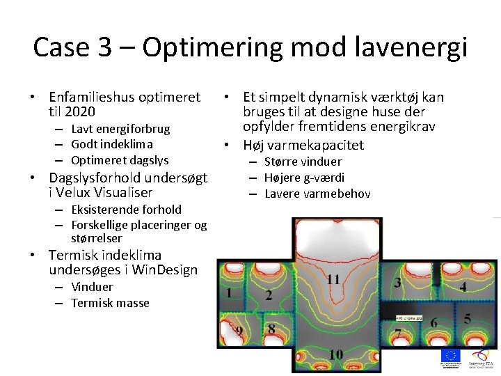 Case 3 – Optimering mod lavenergi • Enfamilieshus optimeret til 2020 – Lavt energiforbrug