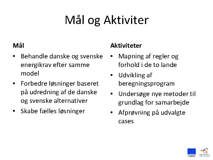 Mål og Aktiviter Mål Aktiviteter • Behandle danske og svenske energikrav efter samme model