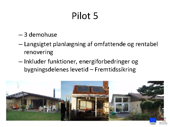 Pilot 5 – 3 demohuse – Langsigtet planlægning af omfattende og rentabel renovering –