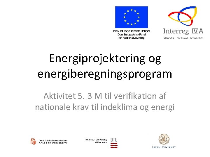 Energiprojektering og energiberegningsprogram Aktivitet 5. BIM til verifikation af nationale krav til indeklima og