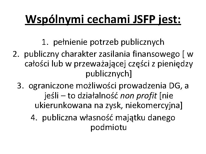 Wspólnymi cechami JSFP jest: 1. pełnienie potrzeb publicznych 2. publiczny charakter zasilania finansowego [