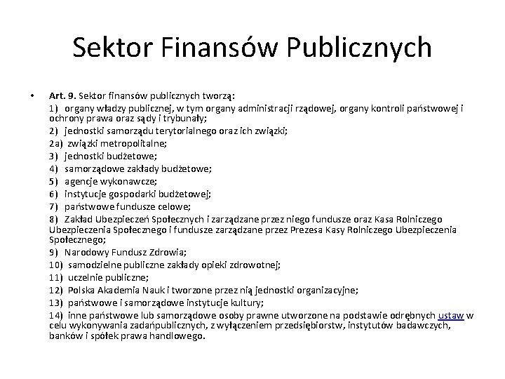 Sektor Finansów Publicznych • Art. 9. Sektor finansów publicznych tworzą: 1) organy władzy publicznej,