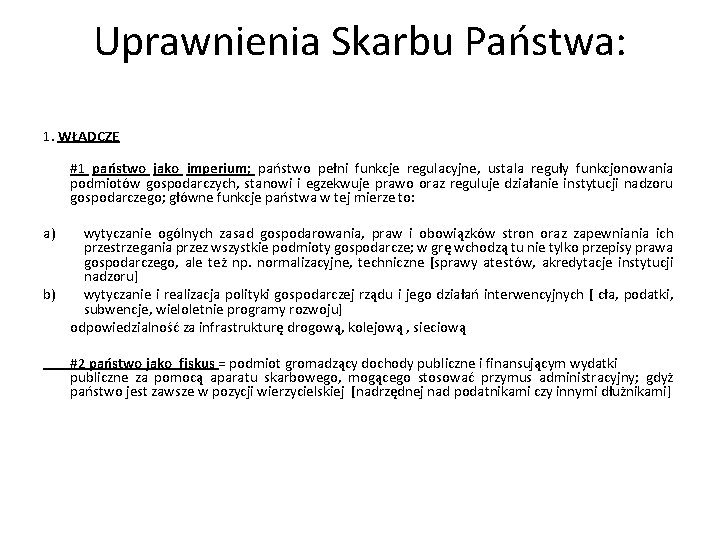 Uprawnienia Skarbu Państwa: 1. WŁADCZE a) #1 państwo jako imperium; państwo pełni funkcje regulacyjne,