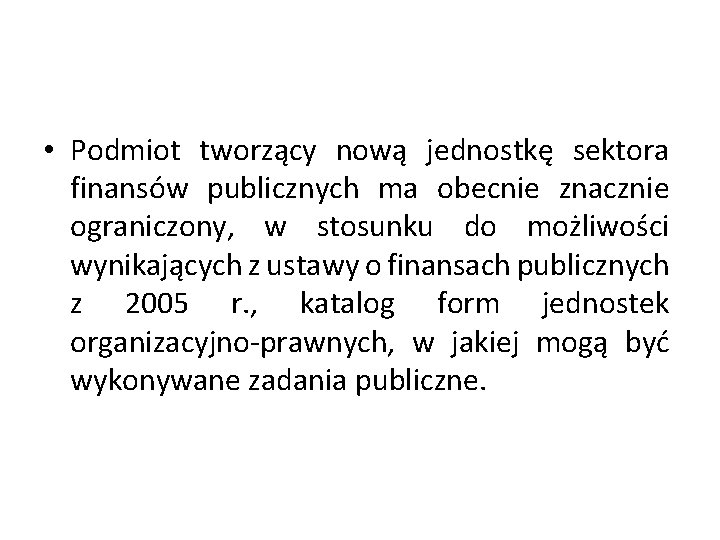  • Podmiot tworzący nową jednostkę sektora finansów publicznych ma obecnie znacznie ograniczony, w