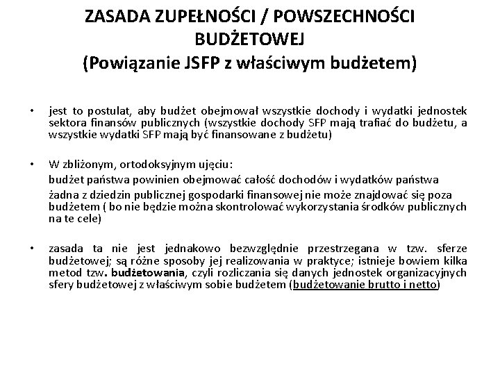 ZASADA ZUPEŁNOŚCI / POWSZECHNOŚCI BUDŻETOWEJ (Powiązanie JSFP z właściwym budżetem) • • • jest