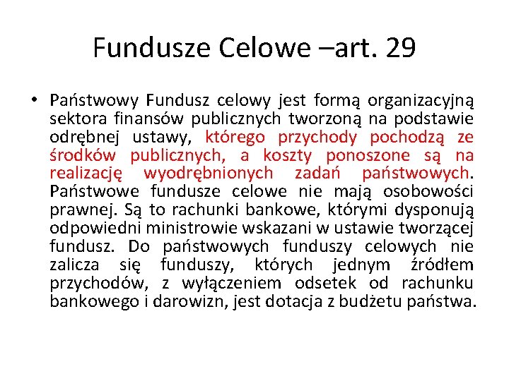 Fundusze Celowe –art. 29 • Państwowy Fundusz celowy jest formą organizacyjną sektora finansów publicznych
