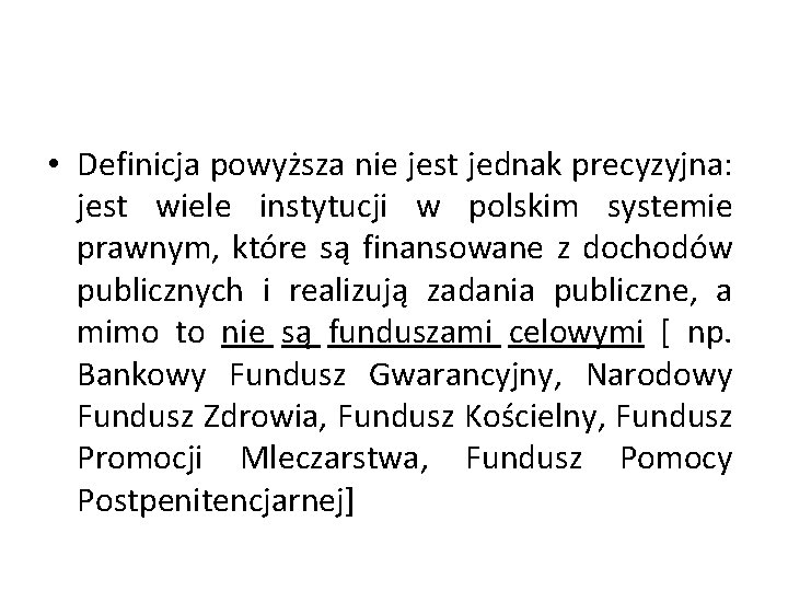  • Definicja powyższa nie jest jednak precyzyjna: jest wiele instytucji w polskim systemie