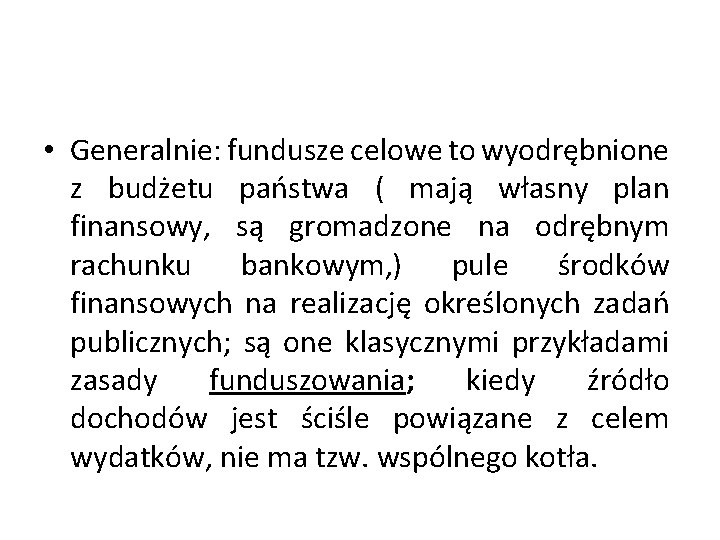  • Generalnie: fundusze celowe to wyodrębnione z budżetu państwa ( mają własny plan