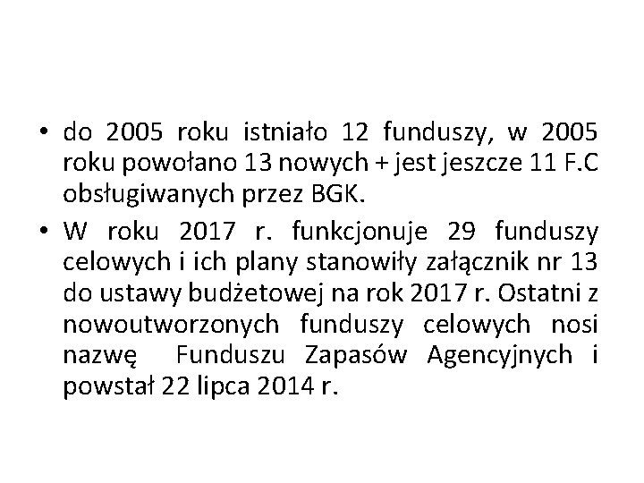  • do 2005 roku istniało 12 funduszy, w 2005 roku powołano 13 nowych