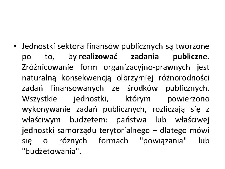  • Jednostki sektora finansów publicznych są tworzone po to, by realizować zadania publiczne.