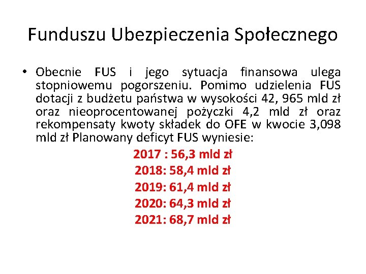 Funduszu Ubezpieczenia Społecznego • Obecnie FUS i jego sytuacja finansowa ulega stopniowemu pogorszeniu. Pomimo