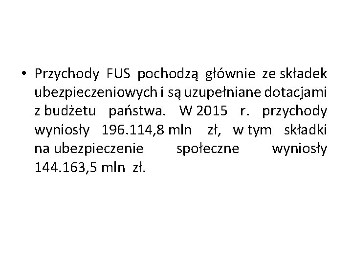  • Przychody FUS pochodzą głównie ze składek ubezpieczeniowych i są uzupełniane dotacjami z