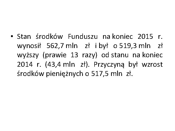  • Stan środków Funduszu na koniec 2015 r. wynosił 562, 7 mln zł