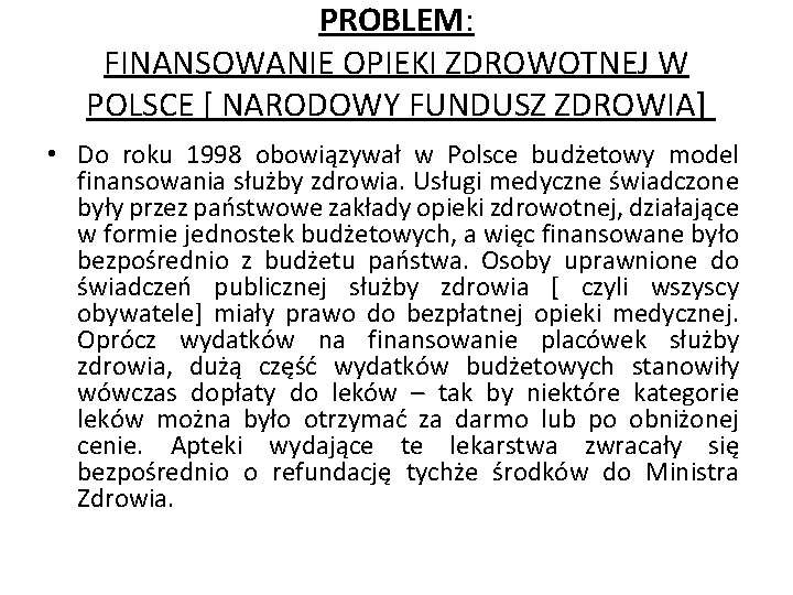 PROBLEM: FINANSOWANIE OPIEKI ZDROWOTNEJ W POLSCE [ NARODOWY FUNDUSZ ZDROWIA] • Do roku 1998