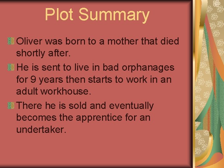 Plot Summary Oliver was born to a mother that died shortly after. He is