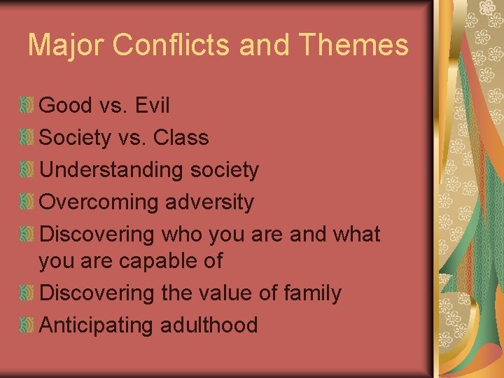 Major Conflicts and Themes Good vs. Evil Society vs. Class Understanding society Overcoming adversity