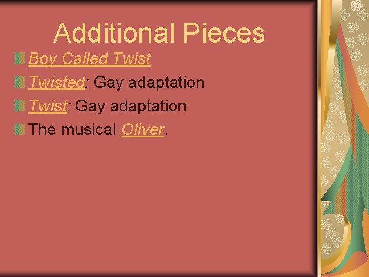 Additional Pieces Boy Called Twisted: Gay adaptation Twist: Gay adaptation The musical Oliver. 