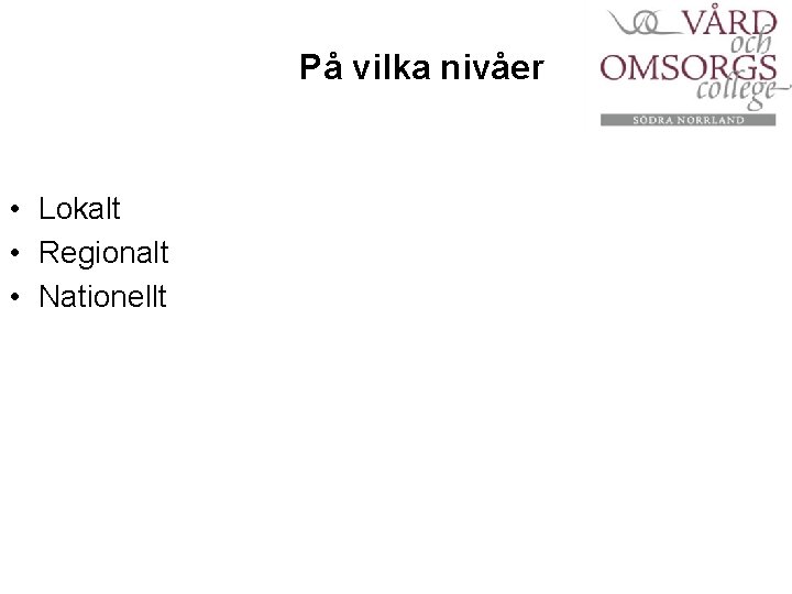 På vilka nivåer • Lokalt • Regionalt • Nationellt 