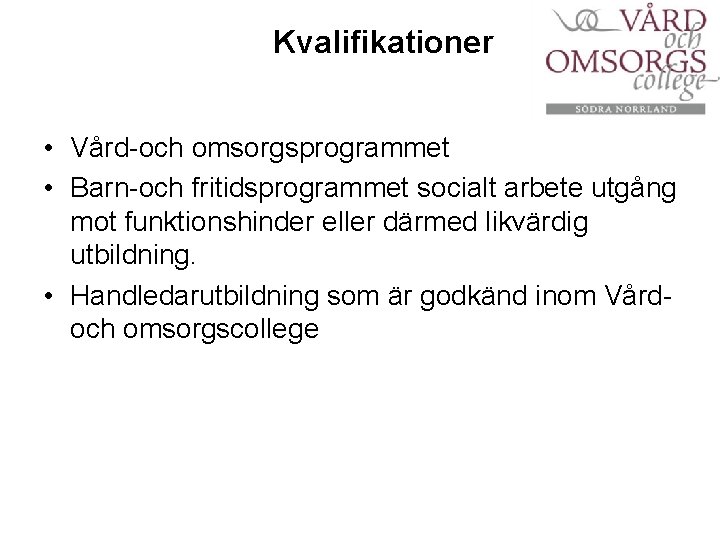 Kvalifikationer • Vård-och omsorgsprogrammet • Barn-och fritidsprogrammet socialt arbete utgång mot funktionshinder eller därmed