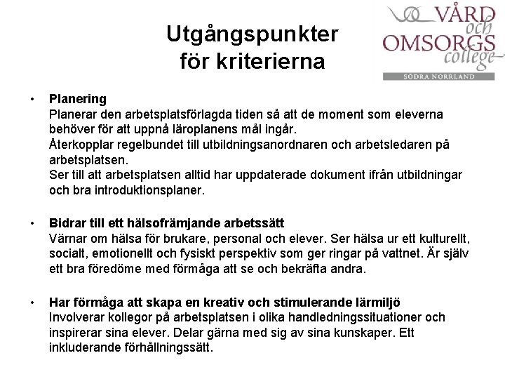 Utgångspunkter för kriterierna • Planering Planerar den arbetsplatsförlagda tiden så att de moment som