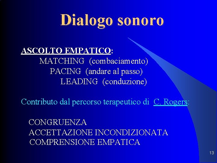 Dialogo sonoro ASCOLTO EMPATICO: MATCHING (combaciamento) PACING (andare al passo) LEADING (conduzione) Contributo dal