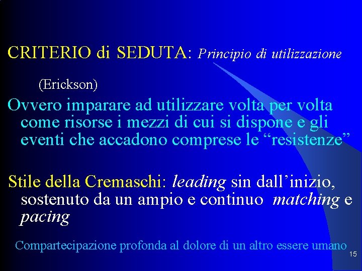 CRITERIO di SEDUTA: Principio di utilizzazione (Erickson) Ovvero imparare ad utilizzare volta per volta