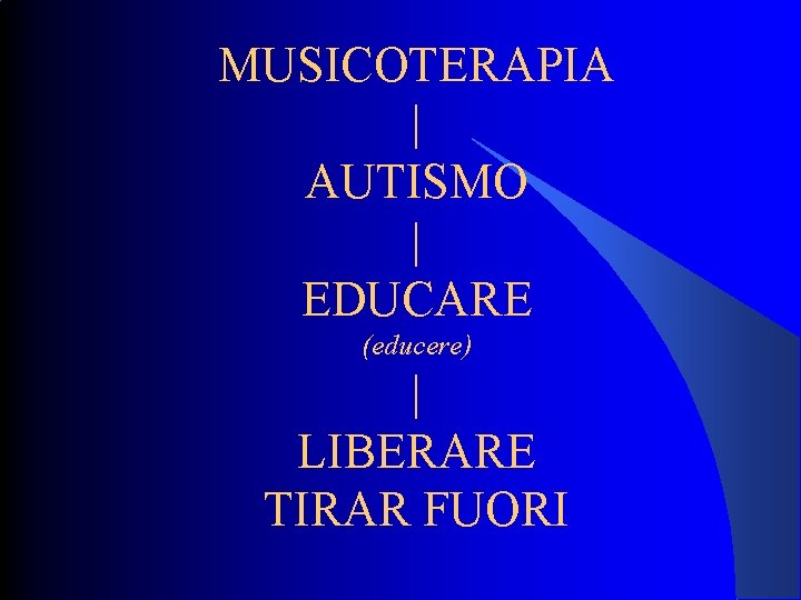 MUSICOTERAPIA | AUTISMO | EDUCARE (educere) | LIBERARE TIRAR FUORI 
