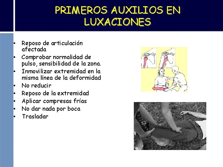 PRIMEROS AUXILIOS EN LUXACIONES • Reposo de articulación afectada • Comprobar normalidad de pulso,