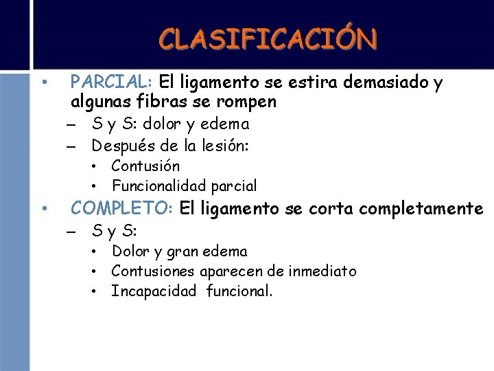 CLASIFICACIÓN • PARCIAL: El ligamento se estira demasiado y algunas fibras se rompen –